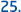 25